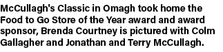 McCullagh's Classic in Omagh took home the Food to Go Store of the Year award and award sponsor, Brenda Courtney is p...