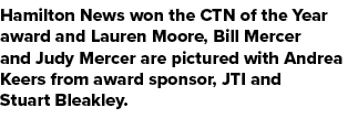 Hamilton News won the CTN of the Year award and Lauren Moore, Bill Mercer and Judy Mercer are pictured with Andrea Ke...