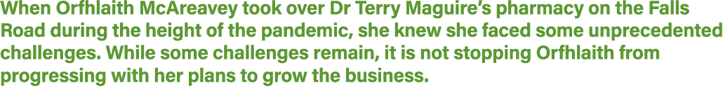 When Orfhlaith McAreavey took over Dr Terry Maguire’s pharmacy on the Falls Road during the height of the pandemic, s...