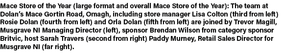 Mace Store of the Year (large format and overall Mace Store of the Year): The team at Dolan’s Mace Gortin Road, Omagh...