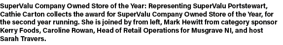SuperValu Company Owned Store of the Year: Representing SuperValu Portstewart, Cathie Carton collects the award for S...