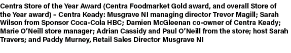 Centra Store of the Year Award (Centra Foodmarket Gold award, and overall Store of the Year award) – Centra Keady: Mu...