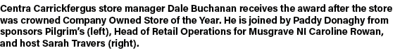 Centra Carrickfergus store manager Dale Buchanan receives the award after the store was crowned Company Owned Store o...