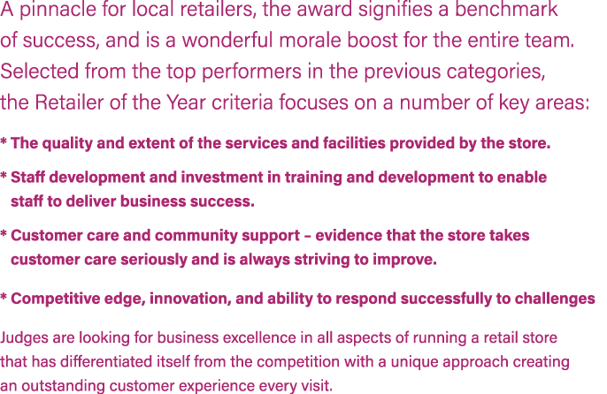 A pinnacle for local retailers, the award signifies a benchmark of success, and is a wonderful morale boost for the e...