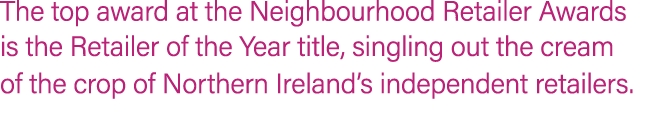 The top award at the Neighbourhood Retailer Awards is the Retailer of the Year title, singling out the cream of the c...