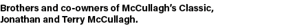 Brothers and co owners of McCullagh’s Classic, Jonathan and Terry McCullagh.