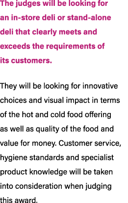 The judges will be looking for an in store deli or stand alone deli that clearly meets and exceeds the requirements o...