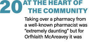 20 AT THE HEART OF THE COMMUNITY Taking over a pharmacy from a well known pharmacist was “extremely daunting” but for...