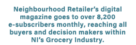 Neighbourhood Retailer’s digital magazine goes to over 8,200 e subscribers monthly, reaching all buyers and decision ...