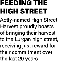 FEEDING THE HIGH STREET Aptly named High Street Harvest proudly boasts of bringing their harvest to the Lurgan high s...