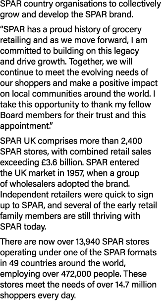 SPAR country organisations to collectively grow and develop the SPAR brand. “SPAR has a proud history of grocery reta...