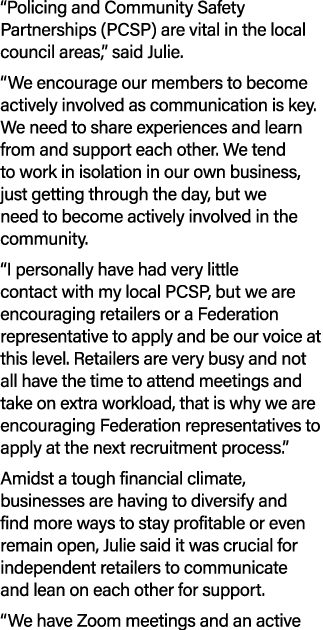 “Policing and Community Safety Partnerships (PCSP) are vital in the local council areas,” said Julie. “We encourage o...