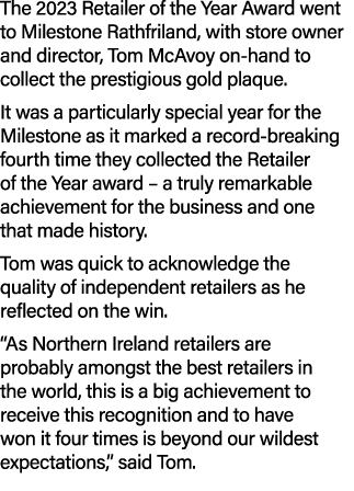 The 2023 Retailer of the Year Award went to Milestone Rathfriland, with store owner and director, Tom McAvoy on hand ...