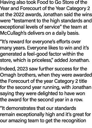 Having also took Food to Go Store of the Year and Forecourt of the Year Category 2 at the 2022 awards, Jonathan said ...