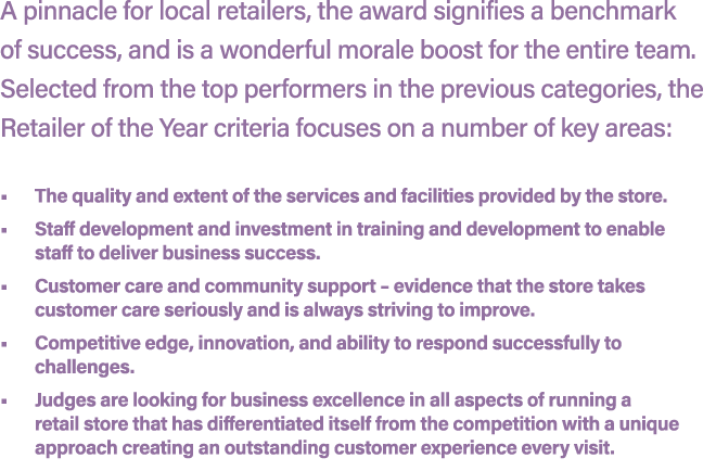 A pinnacle for local retailers, the award signifies a benchmark of success, and is a wonderful morale boost for the e...