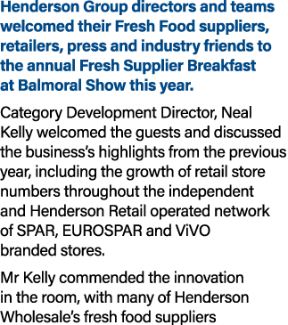 Henderson Group directors and teams welcomed their Fresh Food suppliers, retailers, press and industry friends to the...
