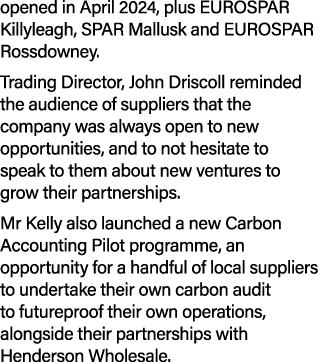 opened in April 2024, plus EUROSPAR Killyleagh, SPAR Mallusk and EUROSPAR Rossdowney. Trading Director, John Driscoll...