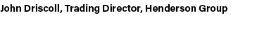 John Driscoll, Trading Director, Henderson Group