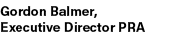Gordon Balmer, Executive Director PRA