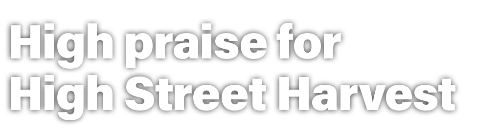 High praise for High Street Harvest 