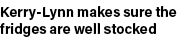 Kerry Lynn makes sure the fridges are well stocked