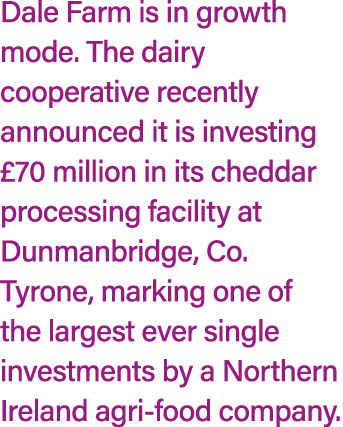 Dale Farm is in growth mode. The dairy cooperative recently announced it is investing £70 million in its cheddar proc...