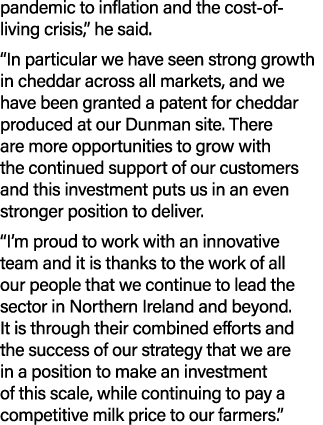 pandemic to inflation and the cost of living crisis,” he said. “In particular we have seen strong growth in cheddar a...
