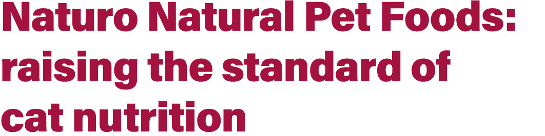 Naturo Natural Pet Foods: raising the standard of cat nutrition