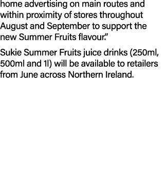home advertising on main routes and within proximity of stores throughout August and September to support the new Sum...
