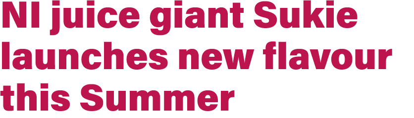 NI juice giant Sukie launches new flavour this Summer 