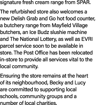 signature fresh cream range from SPAR. The refurbished store also welcomes a new Delish Grab and Go hot food counter,...