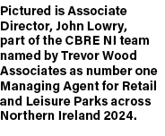 Pictured is Associate Director, John Lowry, part of the CBRE NI team named by Trevor Wood Associates as number one Ma...