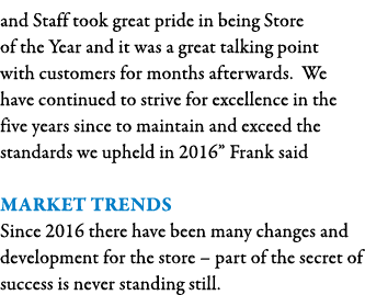 and Staff took great pride in being Store of the Year and it was a great talking point with customers for months afte   