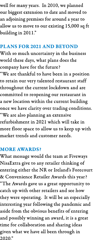 well for many years  In 2010, we planned our biggest extension to date and moved to an adjoining premises for around    