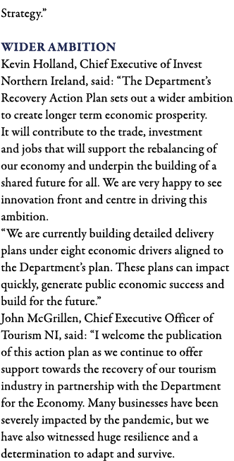 Strategy   Wider ambition Kevin Holland, Chief Executive of Invest Northern Ireland, said:  The Department s Recovery   