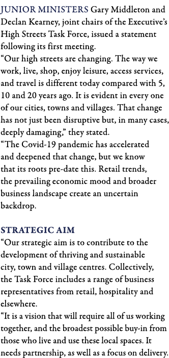 Junior Ministers Gary Middleton and Declan Kearney, joint chairs of the Executive s High Streets Task Force, issued a   