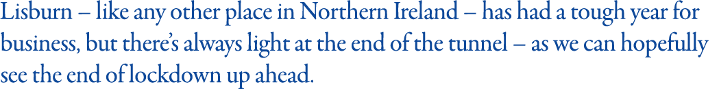 Lisburn   like any other place in Northern Ireland   has had a tough year for business, but there s always light at t   