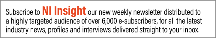 Subscribe to NI Insight our new weekly newsletter distributed to a highly targeted audience of over 6,000 e-subscribe   