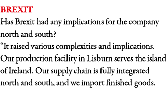 Brexit Has Brexit had any implications for the company north and south   It raised various complexities and implicati   