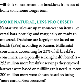 will shift some demand for breakfasts from out of home to in home longer term   More natural, less processed Kantar s   