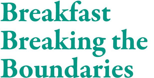 Breakfast Breaking the Boundaries