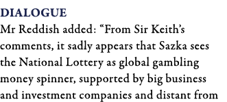 Dialogue Mr Reddish added:  From Sir Keith s comments, it sadly appears that Sazka sees the National Lottery as globa   