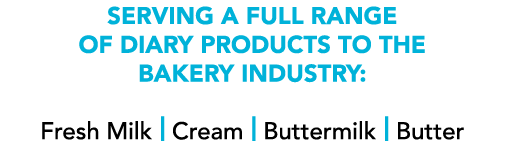 Serving a full range of diary products to the bakery industry: Fresh Milk   Cream   Buttermilk   Butter
