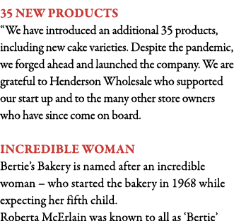 35 new products  We have introduced an additional 35 products, including new cake varieties  Despite the pandemic, we   