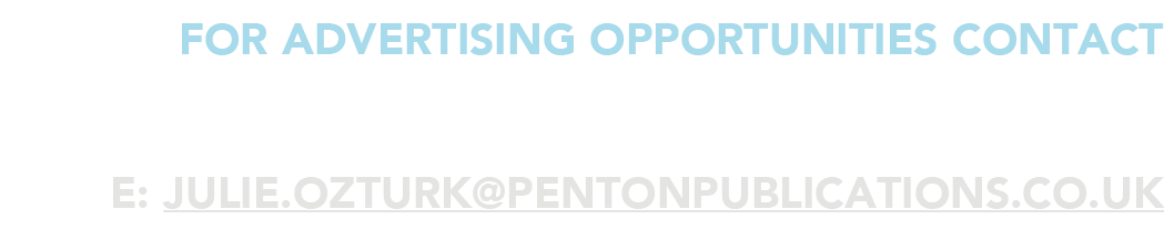 for advertising opportunities Contact JULIE OZTURK e: julie ozturk pentonpublications co uk 