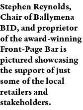 Stephen Reynolds,  Chair of Ballymena BID, and proprietor of the award-winning Front-Page Bar is pictured showcasing    