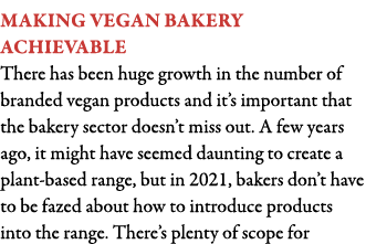 Making vegan bakery achievable There has been huge growth in the number of branded vegan products and it s important    