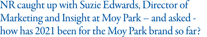 NR caught up with Suzie Edwards, Director of Marketing and Insight at Moy Park   and asked - how has 2021 been for th   