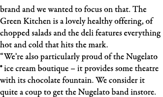 brand and we wanted to focus on that  The Green Kitchen is a lovely healthy offering, of chopped salads and the deli    