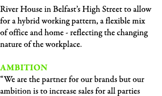 River House in Belfast s High Street to allow for a hybrid working pattern, a flexible mix of office and home - refle   